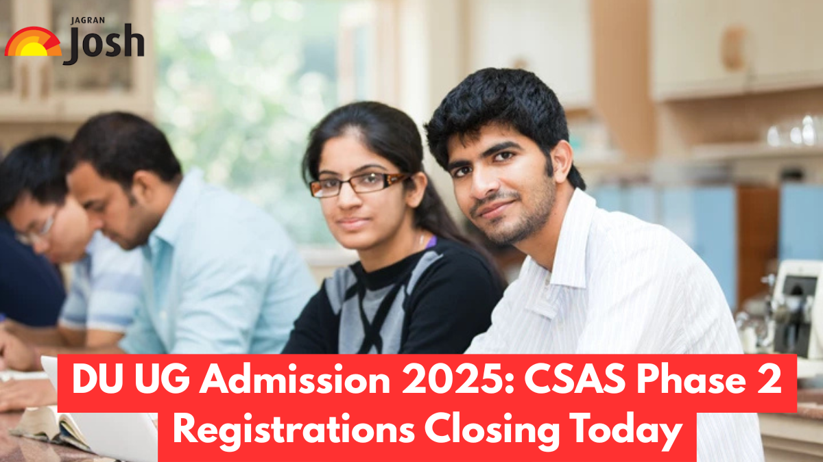 DU UG Admission 2025: CSAS Phase 2 Registrations Closing Today at ugadmission.uod.ac.in